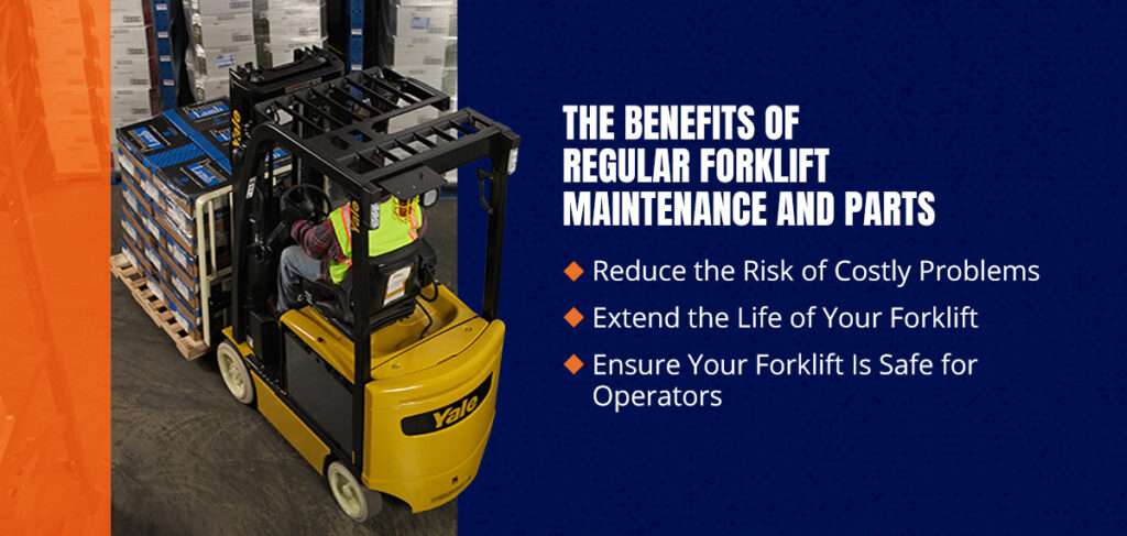 The Benefits of Regular Forklift Maintenance & Parts